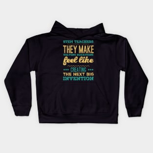 STEM teachers they make solving equations feel like creating the next big invention Kids Hoodie